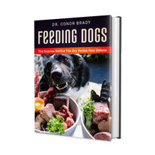 Load image into Gallery viewer, Feeding Dogs: The Science Behind The Dry Versus Raw Debate:  Hardcover