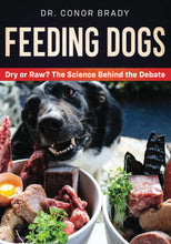 Load image into Gallery viewer, Feeding Dogs: The Science Behind The Dry Versus Raw Debate:  Hardcover